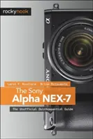 Die Sony Alpha Nex-7: Das inoffizielle Quintessenz-Handbuch - The Sony Alpha Nex-7: The Unofficial Quintessential Guide