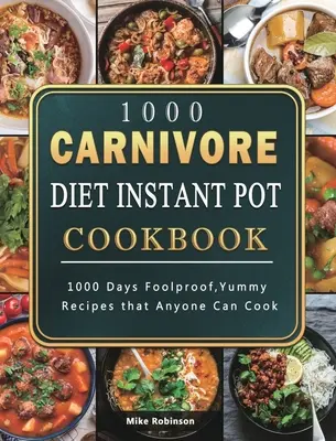 1000 Fleischfresser Diät Instant Pot Kochbuch: 1000 Tage narrensichere, leckere Rezepte, die jeder kochen kann - 1000 Carnivore Diet Instant Pot Cookbook: 1000 Days Foolproof, Yummy Recipes that Anyone Can Cook