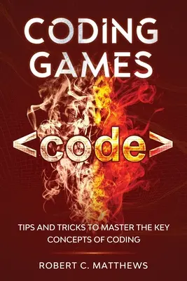 Codierungsspiele: Tipps und Tricks zur Beherrschung der Schlüsselkonzepte des Programmierens - Coding Games: Tips and Tricks to Master the Key Concepts of Coding