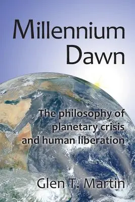 Millenniumsdämmerung. Die Philosophie der planetarischen Krise und der menschlichen Befreiung - Millennium Dawn. the Philosophy of Planetary Crisis and Human Liberation