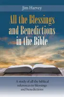 Alle Segnungen und Segenssprüche in der Bibel: Eine Studie über alle biblischen Hinweise auf Segnungen und Segenswünsche - All the Blessings and Benedictions in the Bible: A study of all the biblical references to blessings and benedictions