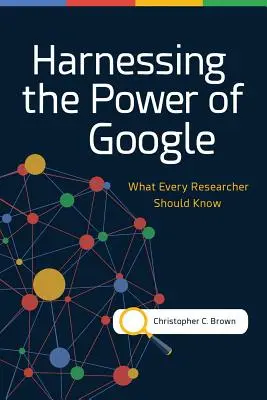 Die Macht von Google nutzen: Was jeder Rechercheur wissen sollte - Harnessing the Power of Google: What Every Researcher Should Know