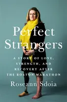Perfekte Fremde: Eine Geschichte von Liebe, Stärke und Erholung nach dem Boston-Marathon 2013 - Perfect Strangers: A Story of Love, Strength, and Recovery After the 2013 Boston Marathon