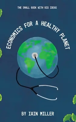 Ökonomie für einen gesunden Planeten: Das kleine Buch mit den großen Ideen - Economics for a Healthy Planet: The Small Book with Big Ideas