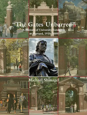 Die Pforten öffnen sich: Eine Geschichte der University Extension in Harvard, 1910-2009 - The Gates Unbarred: A History of University Extension at Harvard, 1910-2009