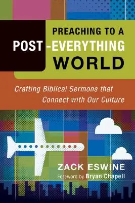 Predigen für eine Post-Alles-Welt: Biblische Predigten gestalten, die unsere Kultur ansprechen - Preaching to a Post-Everything World: Crafting Biblical Sermons That Connect with Our Culture