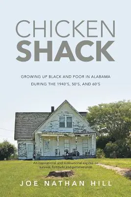 Chicken Shack: Aufwachsen als Schwarzer und Armer in Alabama in den 1940er, 50er und 60er Jahren - Chicken Shack: Growing Up Black and Poor in Alabama During the 1940's, 50's, and 60's