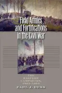 Feldarmeen und Befestigungen im Bürgerkrieg: Die Ostfeldzüge, 1861-1864 - Field Armies and Fortifications in the Civil War: The Eastern Campaigns, 1861-1864