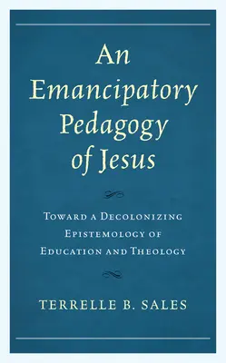 Eine emanzipatorische Pädagogik von Jesus: Auf dem Weg zu einer dekolonisierenden Epistemologie von Bildung und Theologie - An Emancipatory Pedagogy of Jesus: Toward a Decolonizing Epistemology of Education and Theology