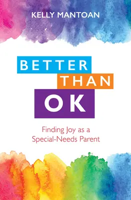 Besser als gut: Freude als Elternteil mit besonderen Bedürfnissen finden - Better Than Ok: Finding Joy as a Special Needs Parent