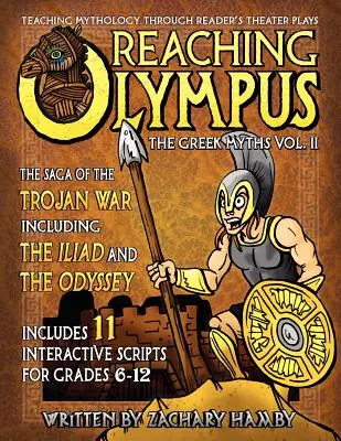 Erreichen des Olymps: Teaching Mythology Through Reader's Theater, The Greek Myths Vol. II, The Saga of the Trojan War Including the Iliad a - Reaching Olympus: Teaching Mythology Through Reader's Theater, The Greek Myths Vol. II, The Saga of the Trojan War Including the Iliad a