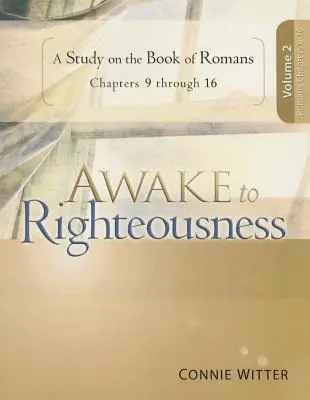 Erwachet zur Gerechtigkeit, Band 2: Eine Studie über das Buch der Römer - Awake to Righteousness, Volume 2: A Study on the Book of Romans