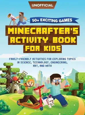 Minecraft Activity Book: 50+ Spannende Spiele: Minecrafter's Activity Book für Kinder: Familienfreundliche Aktivitäten zur Erkundung naturwissenschaftlicher Themen, - Minecraft Activity Book: 50+ Exciting Games: Minecrafter's Activity Book for Kids: Family-Friendly Activities for Exploring Topics in Science,