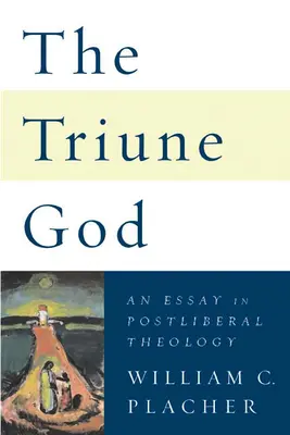 Der dreieinige Gott: Ein Essay in postliberaler Theologie - The Triune God: An Essay in Postliberal Theology