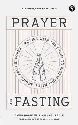 Gebet und Fasten: Sich mit dem Geist bewegen, um unseren Geist, unseren Körper und unsere Kirchen zu erneuern - Prayer and Fasting: Moving with the Spirit to Renew Our Minds, Bodies, and Churches