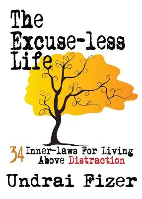 Das Leben ohne Ausreden; 34 innere Gesetze für ein Leben jenseits von Ablenkung - The Excuse-Less Life; 34 Inner-Laws for Living Above Distraction