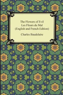 Die Blumen des Bösen / Les Fleurs du Mal (englische und französische Ausgabe) - The Flowers of Evil / Les Fleurs du Mal (English and French Edition)