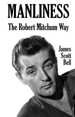 Männlichkeit: Der Weg des Robert Mitchum - Manliness: The Robert Mitchum Way
