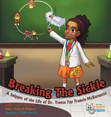 Die Sichel brechen: Ein Ausschnitt aus dem Leben von Dr. Yvette Fay Francis-McBarnette - Breaking The Sickle: A Snippet of the Life of Dr. Yvette Fay Francis-McBarnette