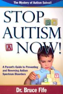 Stop Autism Now! Ein Leitfaden für Eltern zur Vorbeugung und Umkehrung von Autismus-Spektrum-Störungen - Stop Autism Now! a Parent's Guide to Preventing and Reversing Autism Spectrum Disorders