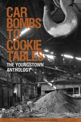 Autobomben und Plätzchentische: Die Youngstown-Anthologie - Car Bombs to Cookie Tables: The Youngstown Anthology