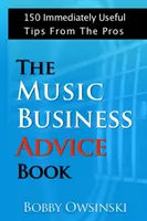 Das Musikbusiness-Ratgeberbuch: 150 sofort umsetzbare Tipps von den Profis - The Music Business Advice Book: 150 Immediately Useful Tips From The Pros