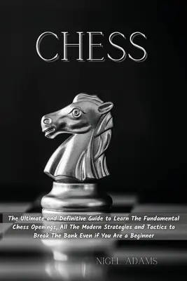 Schach: Der ultimative und endgültige Leitfaden zum Erlernen der grundlegenden Schacheröffnungen, aller modernen Strategien und Taktiken zum - Chess: The Ultimate and Definitive Guide to Learn The Fundamental Chess Openings, All The Modern Strategies and Tactics to Br