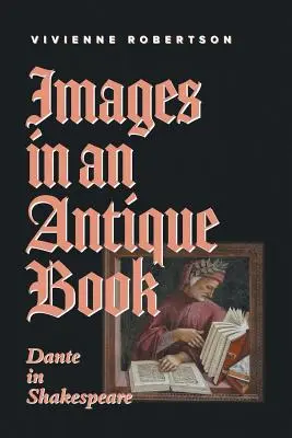 Bilder in einem antiken Buch: Dante bei Shakespeare - Images in an Antique Book: Dante in Shakespeare