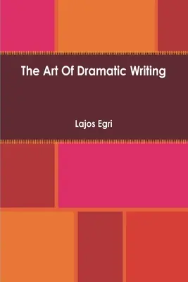 Die Kunst des dramatischen Schreibens: Ihre Grundlage in der kreativen Interpretation menschlicher Motive - Art Of Dramatic Writing: Its Basis in the Creative Interpretation of Human Motives