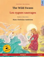 Die wilden Schwäne - Les cygnes sauvages (Englisch - Französisch): Zweisprachiges Kinderbuch nach einem Märchen von Hans Christian Andersen, mit Hörbuch für - The Wild Swans - Les cygnes sauvages (English - French): Bilingual children's book based on a fairy tale by Hans Christian Andersen, with audiobook fo