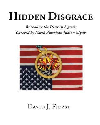Versteckte Schande: Die Aufdeckung der von den Mythen der nordamerikanischen Indianer verdeckten Notsignale - Hidden Disgrace: Revealing the Distress Signals Covered by North American Indian Myths