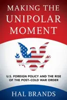 Der unipolare Moment: Die Außenpolitik der USA und die Entstehung der Ordnung nach dem Kalten Krieg - Making the Unipolar Moment: U.S. Foreign Policy and the Rise of the Post-Cold War Order