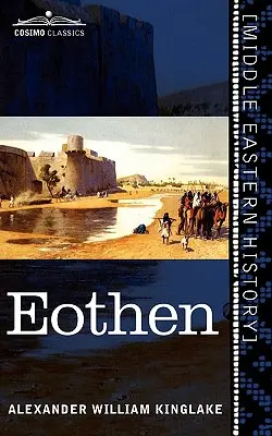 Eothen: Aus dem Osten heimgeholte Reisespuren - Eothen: Traces of Travel Brought Home from the East