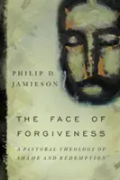 Das Gesicht der Vergebung: Eine pastorale Theologie der Scham und Erlösung - Face of Forgiveness: A Pastoral Theology of Shame and Redemption