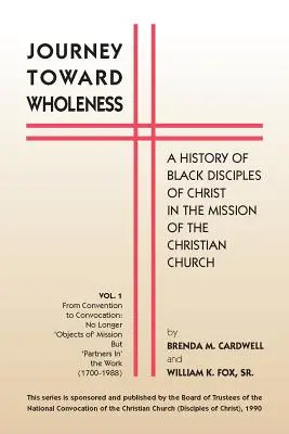 Reise zur Ganzheit: Eine Geschichte der schwarzen Jünger Christi in der Mission der christlichen Kirche - Journey Towards Wholeness: A History of Black Disciples of Christ in the Mission of the Christian Church