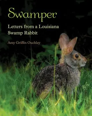 Swamper: Briefe eines Sumpfkaninchens aus Louisiana - Swamper: Letters from a Louisiana Swamp Rabbit