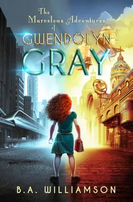 Die wunderbaren Abenteuer von Gwendolyn Gray - The Marvelous Adventures of Gwendolyn Gray