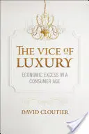 Laster des Luxus: Wirtschaftlicher Überfluss im Konsumzeitalter - Vice of Luxury: Economic Excess in a Consumer Age