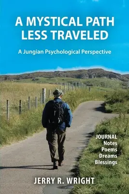 Ein mystischer Pfad, der weniger bereist wird: Eine jungsche psychologische Perspektive - Tagebuchaufzeichnungen, Gedichte, Träume und Segnungen - A Mystical Path Less Traveled: A Jungian Psychological Perspective - Journal Notes, Poems, Dreams, and Blessings