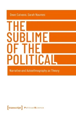 Das Sublime des Politischen: Erzählung und Autoethnographie als Theorie - The Sublime of the Political: Narrative and Autoethnography as Theory