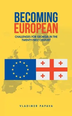 Europäisch werden: Herausforderungen für Georgien im einundzwanzigsten Jahrhundert - Becoming European: Challenges for Georgia in the Twenty-First Century