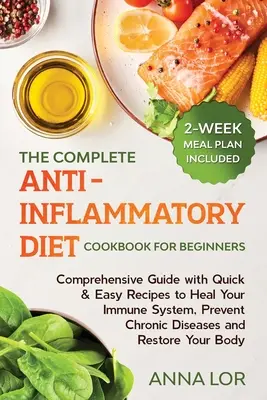 Das komplette Anti-Entzündungs-Diät-Kochbuch für Einsteiger: Umfassende Anleitung mit schnellen & einfachen Rezepten zur Heilung Ihres Immunsystems, zur Vorbeugung chronischer - The Complete Anti- Inflammatory Diet Cookbook for Beginners: Comprehensive Guide with Quick & Easy Recipes to Heal Your Immune System, Prevent Chronic