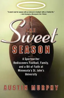 Die schöne Jahreszeit: Ein Sportjournalist entdeckt an der St. John's University in Minnesota den Fußball, die Familie und ein bisschen Glauben wieder - The Sweet Season: A Sportswriter Rediscovers Football, Family, and a Bit of Faith at Minnesota's St. John's University