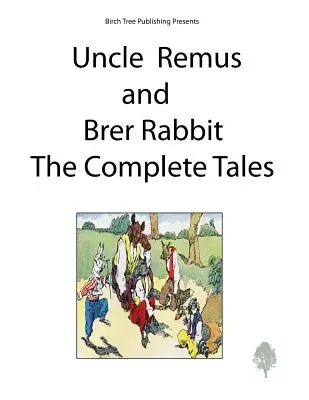 Onkel Remus und Brer Rabbit - die vollständigen Geschichten - Uncle Remus and Brer Rabbit the Complete Tales