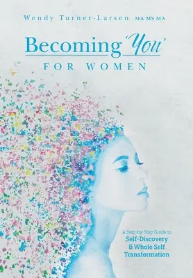 Du“ werden für Frauen: Ein schrittweiser Leitfaden zur Selbstentdeckung und ganzheitlichen Selbsttransformation - Becoming 'You' for Women: A Step-by-Step Guide to Self-Discovery and Whole Self Transformation