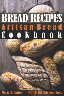 Brot-Rezepte: Kunsthandwerkliches Brot Kochbuch - Bread Recipes: Artisan Bread Cookbook