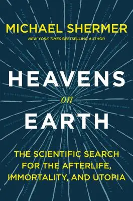 Der Himmel auf Erden: Die wissenschaftliche Suche nach dem Leben nach dem Tod, Unsterblichkeit und Utopie - Heavens on Earth: The Scientific Search for the Afterlife, Immortality, and Utopia