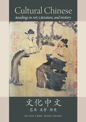 Kulturelles Chinesisch: Lektüre in Kunst, Literatur und Geschichte - Cultural Chinese: Readings in Art, Literature, and History