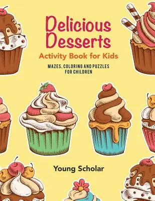 Leckere Desserts - Malbuch für Kinder: Labyrinthe, Ausmalbilder und Puzzles für Kinder - Delicious Desserts Activity Book for Kids: Mazes, Coloring and Puzzles for Children