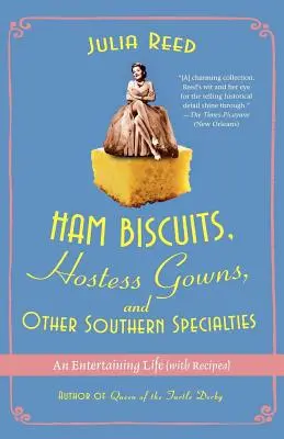 Schinkenkekse, Hostessenkleider und andere Südstaaten-Spezialitäten: Ein unterhaltsames Leben (mit Rezepten) - Ham Biscuits, Hostess Gowns, and Other Southern Specialties: An Entertaining Life (with Recipes)